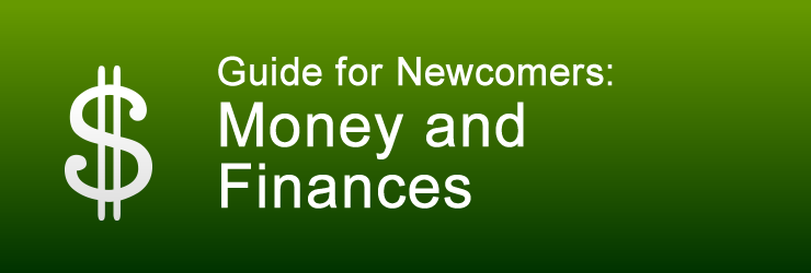 Guide for Newcomers: Money and Finances
